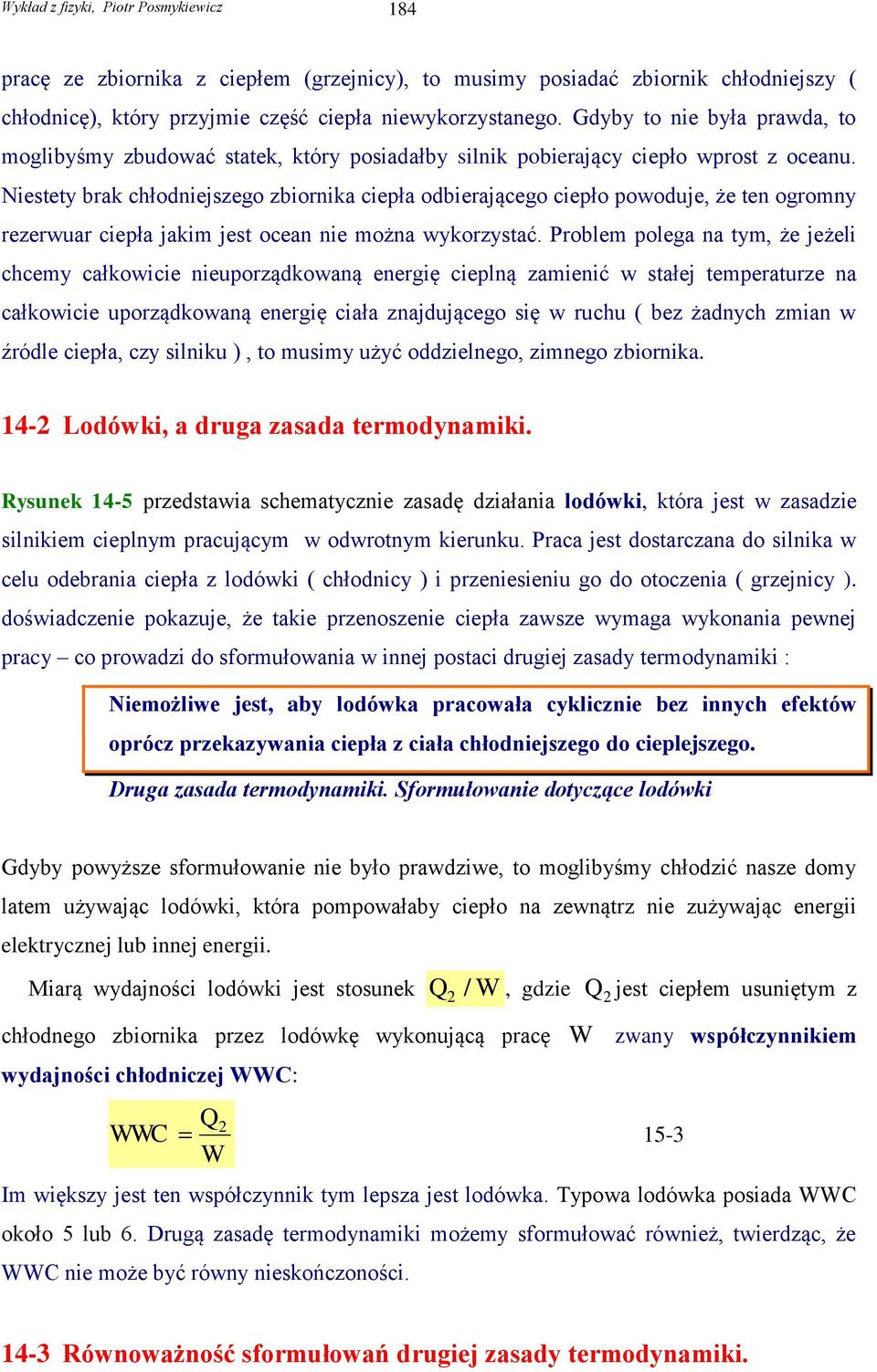 Niestety brak chłodniejszego zbiornika ciepła odbierającego ciepło powoduje, że ten ogromny rezerwuar ciepła jakim jest ocean nie można wykorzystać.