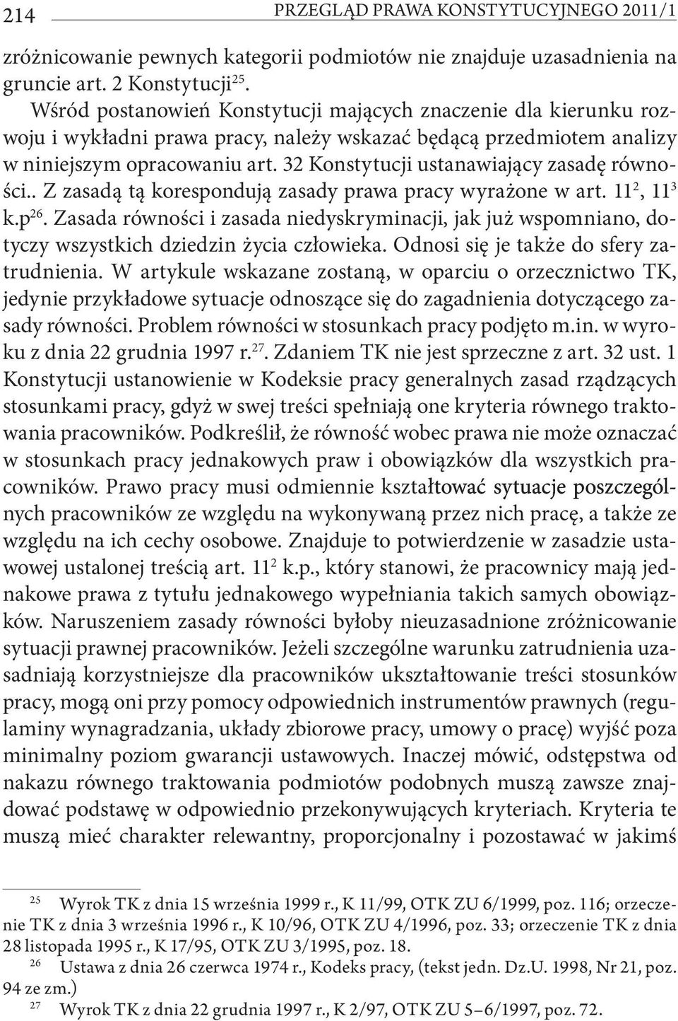 32 Konstytucji ustanawiający zasadę równości.. Z zasadą tą korespondują zasady prawa pracy wyrażone w art. 11 2, 11 3 k.p 26.