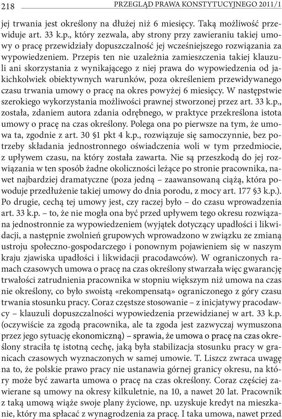 Przepis ten nie uzależnia zamieszczenia takiej klauzuli ani skorzystania z wynikającego z niej prawa do wypowiedzenia od jakichkolwiek obiektywnych warunków, poza określeniem przewidywanego czasu