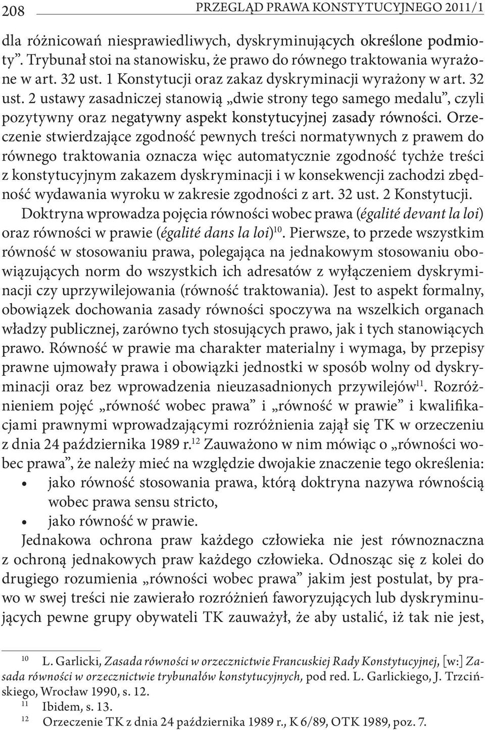 Orzeczenie stwierdzające zgodność pewnych treści normatywnych z prawem do równego traktowania oznacza więc automatycznie zgodność tychże treści z konstytucyjnym zakazem dyskryminacji i w konsekwencji