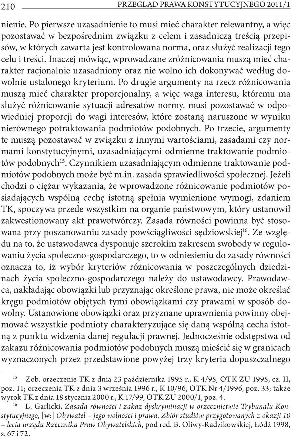 realizacji tego celu i treści. Inaczej mówiąc, wprowadzane zróżnicowania muszą mieć charakter racjonalnie uzasadniony oraz nie wolno ich dokonywać według dowolnie ustalonego kryterium.