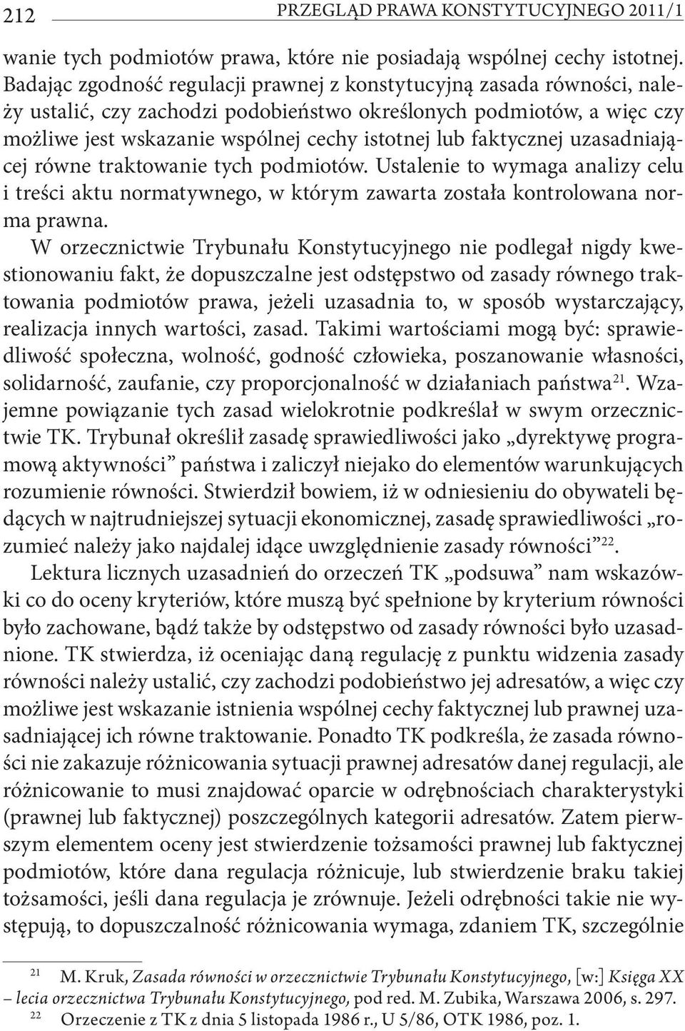 faktycznej uzasadniającej równe traktowanie tych podmiotów. Ustalenie to wymaga analizy celu i treści aktu normatywnego, w którym zawarta została kontrolowana norma prawna.