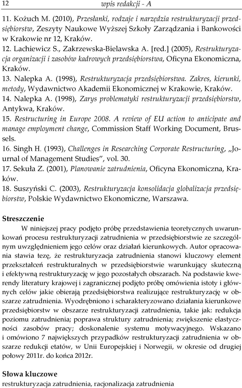 Zakres, kierunki, metody, Wydawnictwo Akademii Ekonomicznej w Krakowie, Kraków. 14. Nalepka A. (1998), Zarys problematyki restrukturyzacji przedsiębiorstw, Antykwa, Kraków. 15.