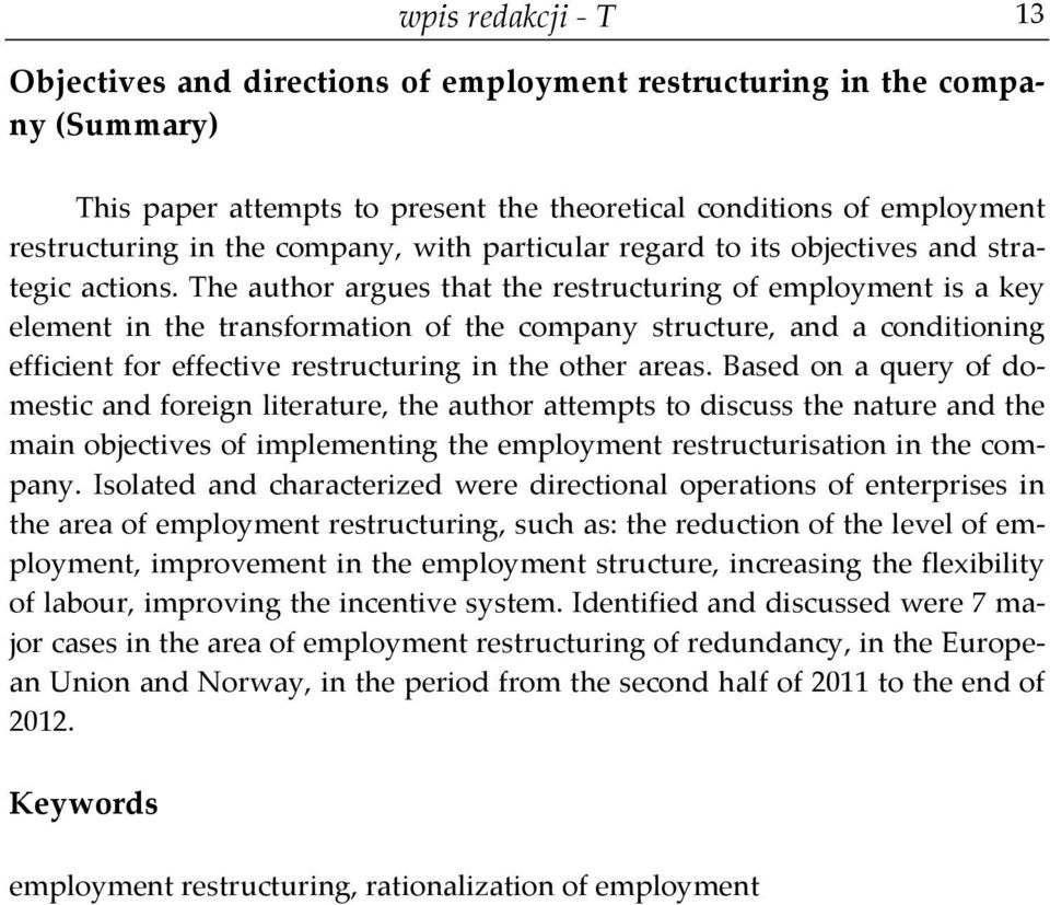 The author argues that the restructuring of employment is a key element in the transformation of the company structure, and a conditioning efficient for effective restructuring in the other areas.