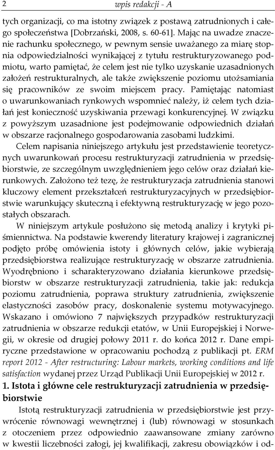 tylko uzyskanie uzasadnionych założeń restrukturalnych, ale także zwiększenie poziomu utożsamiania się pracowników ze swoim miejscem pracy.