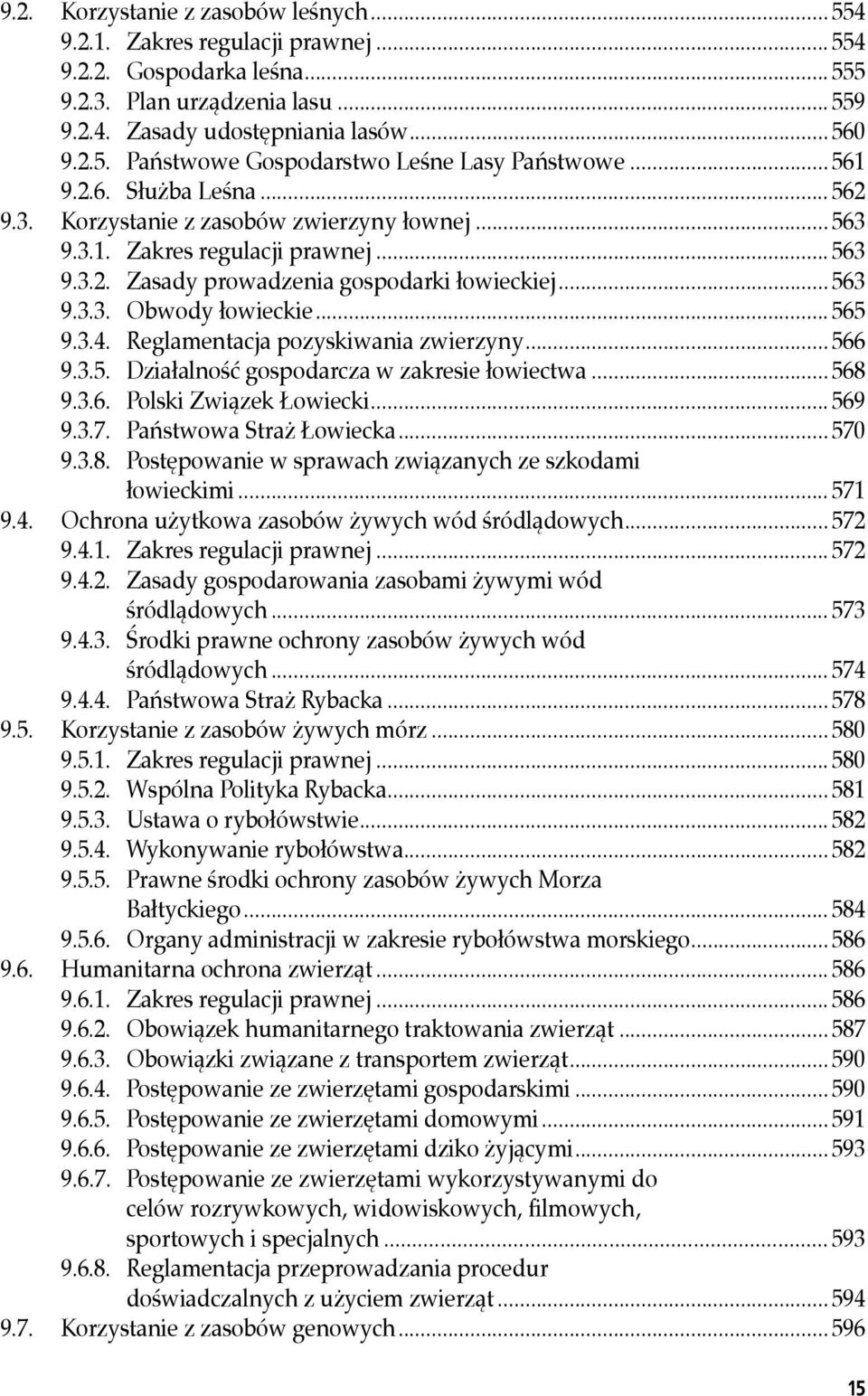 .. 565 9.3.4. Reglamentacja pozyskiwania zwierzyny... 566 9.3.5. Działalność gospodarcza w zakresie łowiectwa... 568 9.3.6. Polski Związek Łowiecki... 569 9.3.7. Państwowa Straż Łowiecka... 570 9.3.8. Postępowanie w sprawach związanych ze szkodami łowieckimi.