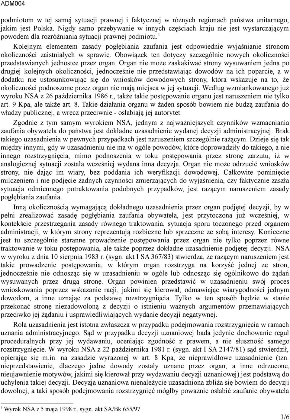 4 Kolejnym elementem zasady pogłębiania zaufania jest odpowiednie wyjaśnianie stronom okoliczności zaistniałych w sprawie.