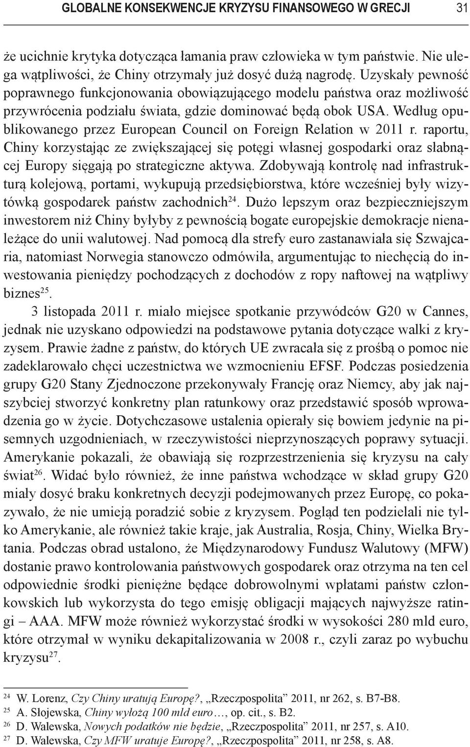 Według opublikowanego przez European Council on Foreign Relation w 2011 r.