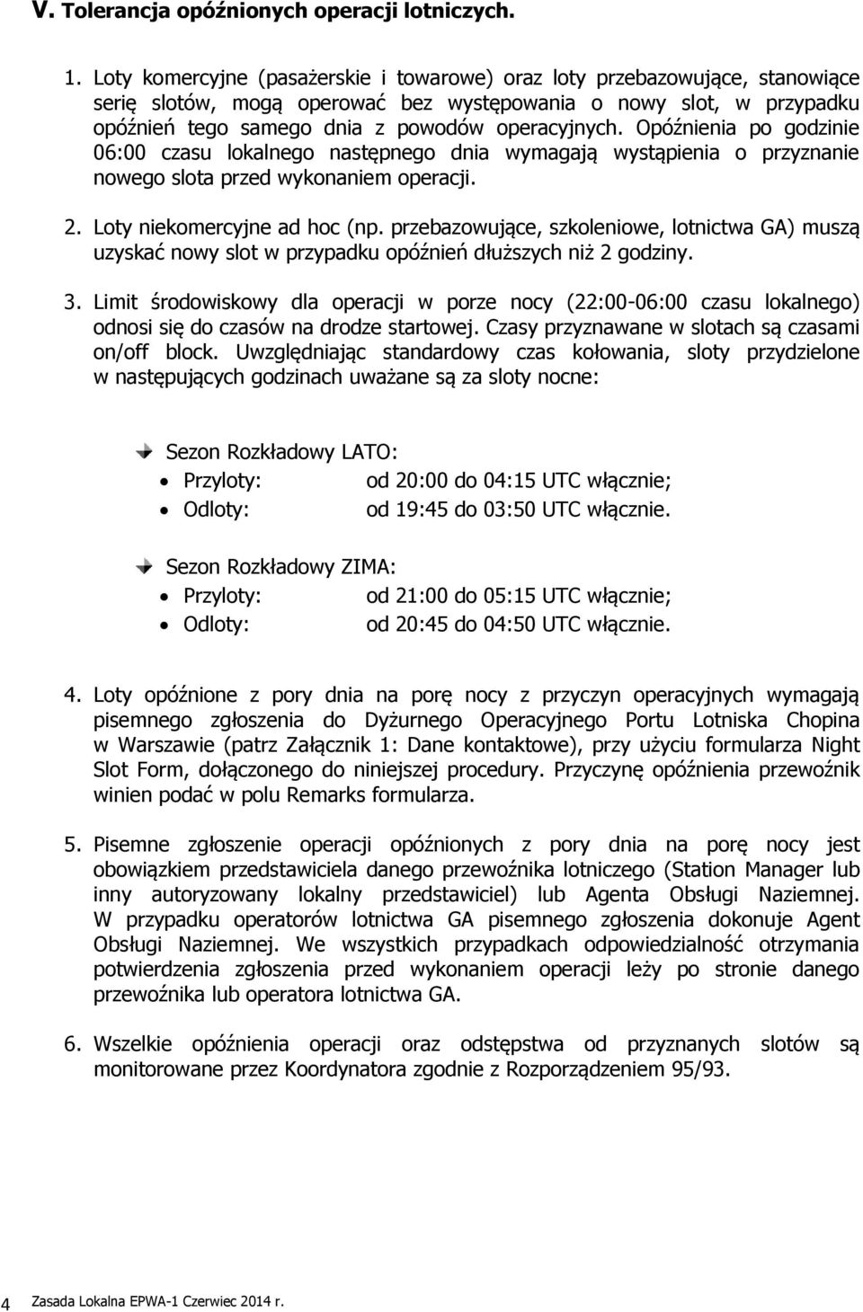 Opóźnienia po godzinie 06:00 czasu lokalnego następnego dnia wymagają wystąpienia o przyznanie nowego slota przed wykonaniem operacji. 2. Loty niekomercyjne ad hoc (np.