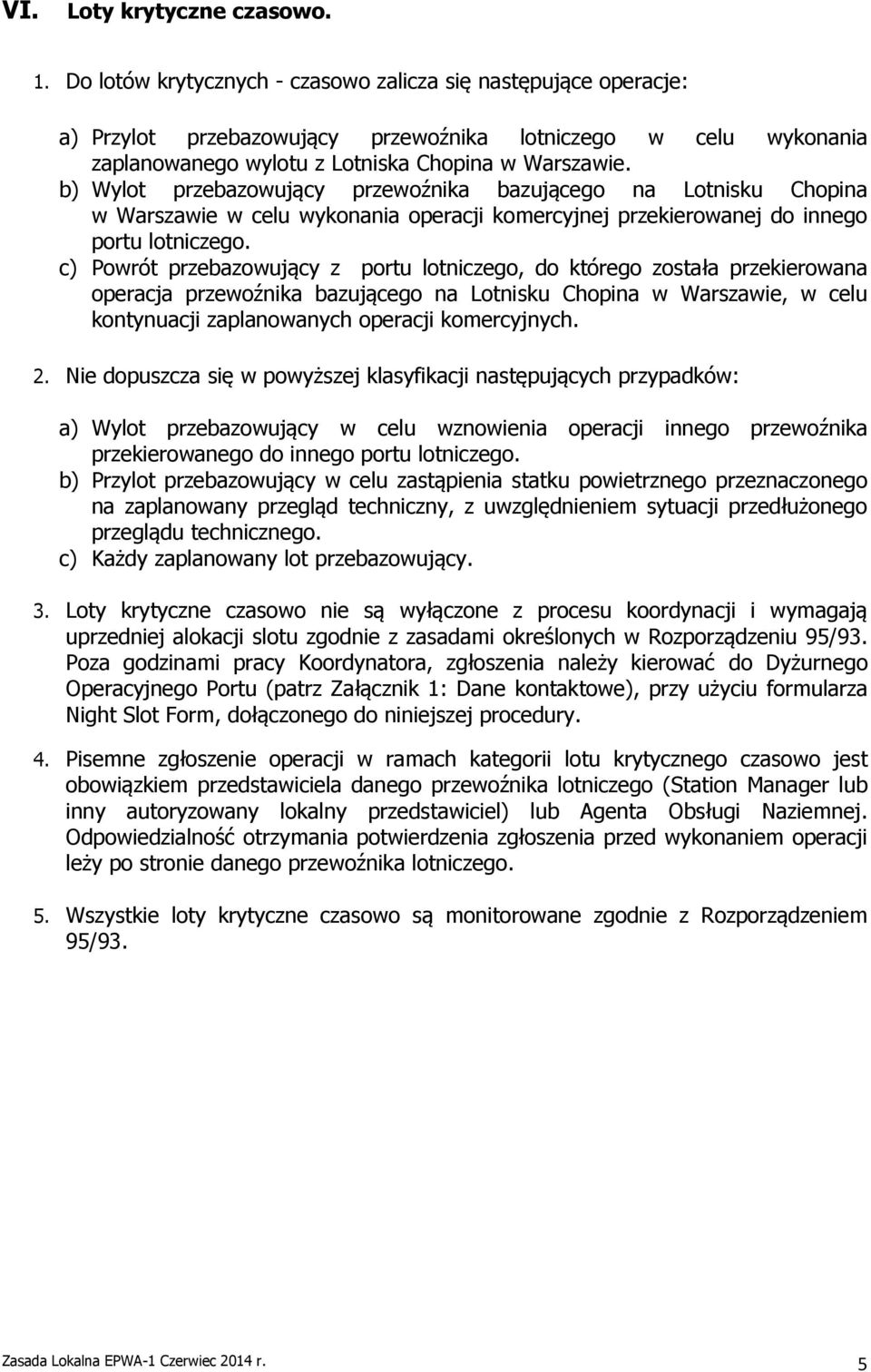 b) Wylot przebazowujący przewoźnika bazującego na Lotnisku Chopina w Warszawie w celu wykonania operacji komercyjnej przekierowanej do innego portu lotniczego.