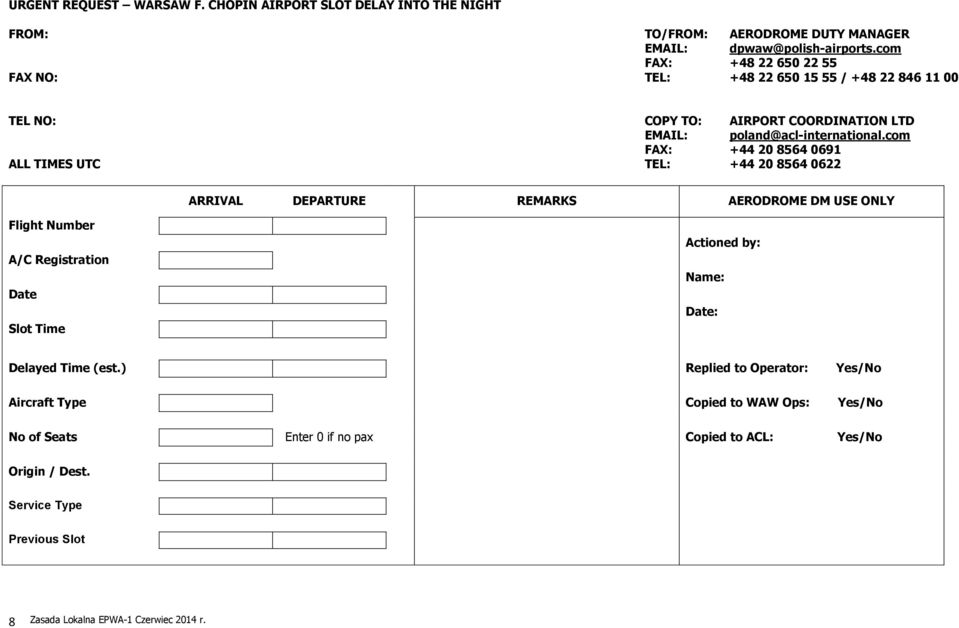 com FAX: +44 20 8564 0691 ALL TIMES UTC TEL: +44 20 8564 0622 ARRIVAL DEPARTURE REMARKS AERODROME DM USE ONLY Flight Number A/C Registration Date Slot Time