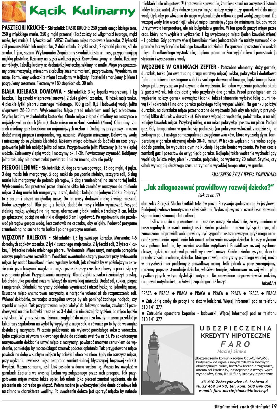 Wykonanie: Zagniatamy składniki ciasta na masę przypominającą miękką plastelinę. Dzielimy na części wielkości pięści. Rozwałkowujemy na placki. Dzielimy na trójkąty.