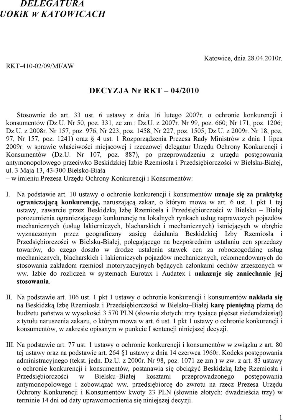 Nr 18, poz. 97, Nr 157, poz. 1241) oraz 4 ust. 1 Rozporządzenia Prezesa Rady Ministrów z dnia 1 lipca 2009r.