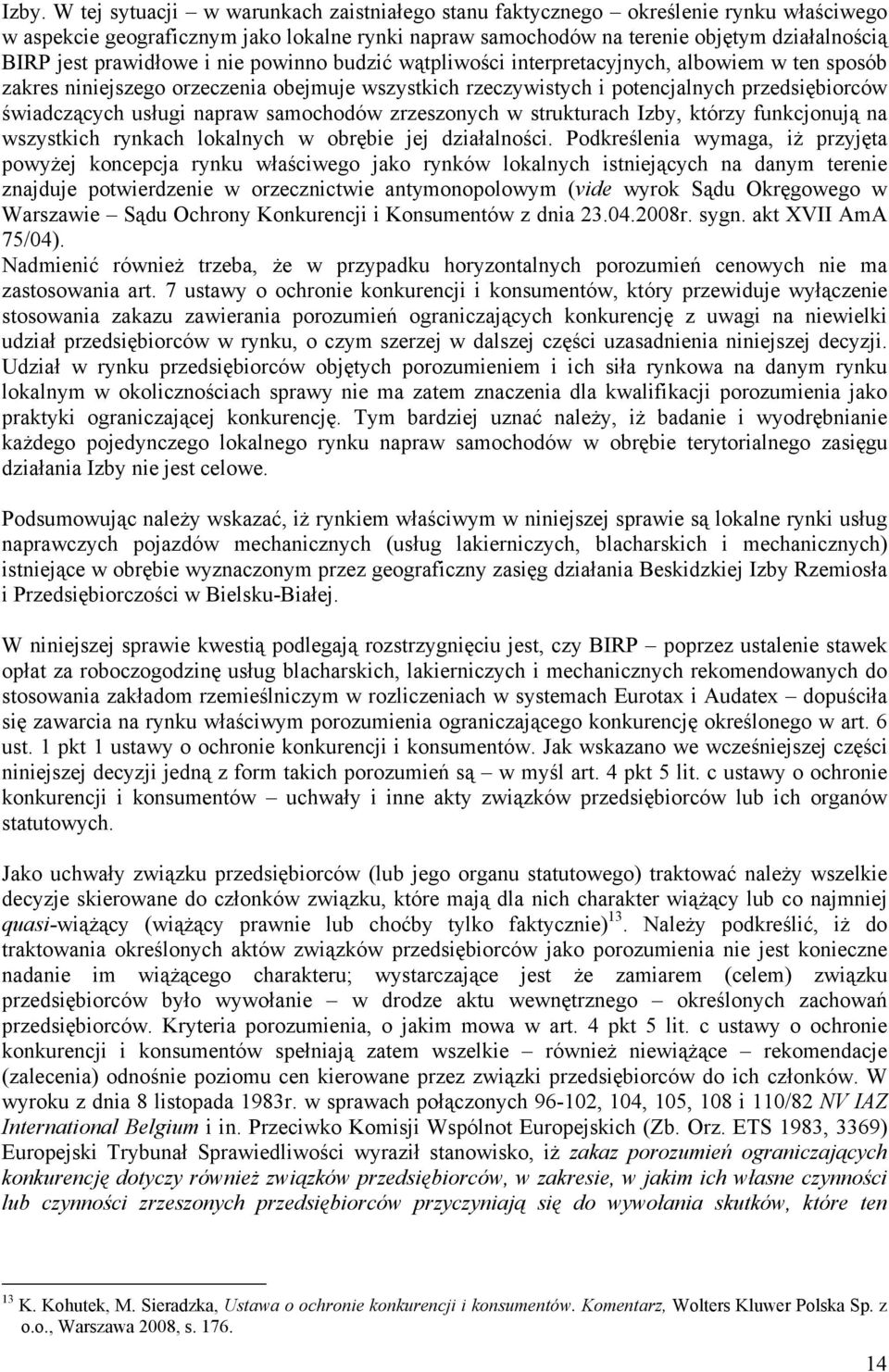 usługi napraw samochodów zrzeszonych w strukturach Izby, którzy funkcjonują na wszystkich rynkach lokalnych w obrębie jej działalności.