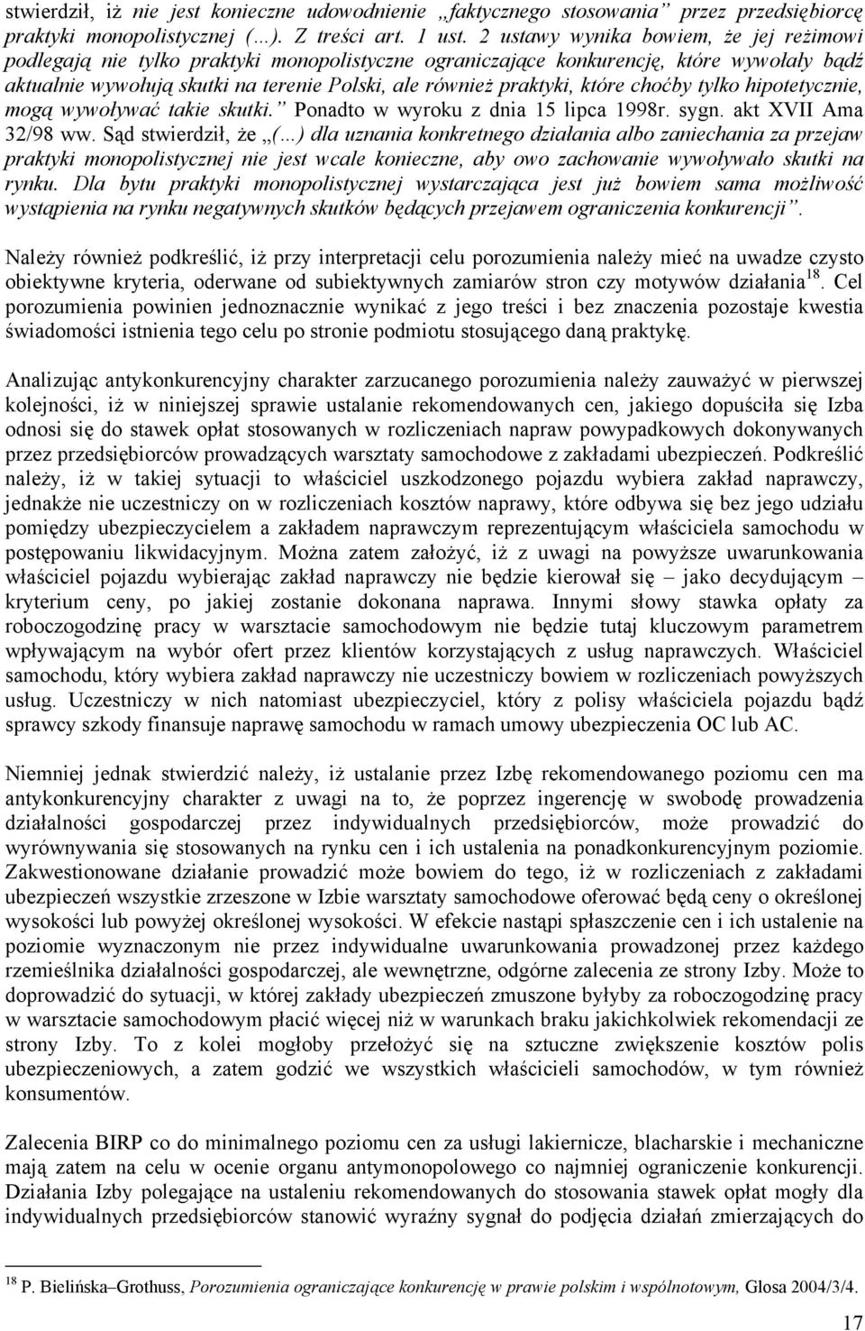 które choćby tylko hipotetycznie, mogą wywoływać takie skutki. Ponadto w wyroku z dnia 15 lipca 1998r. sygn. akt XVII Ama 32/98 ww.