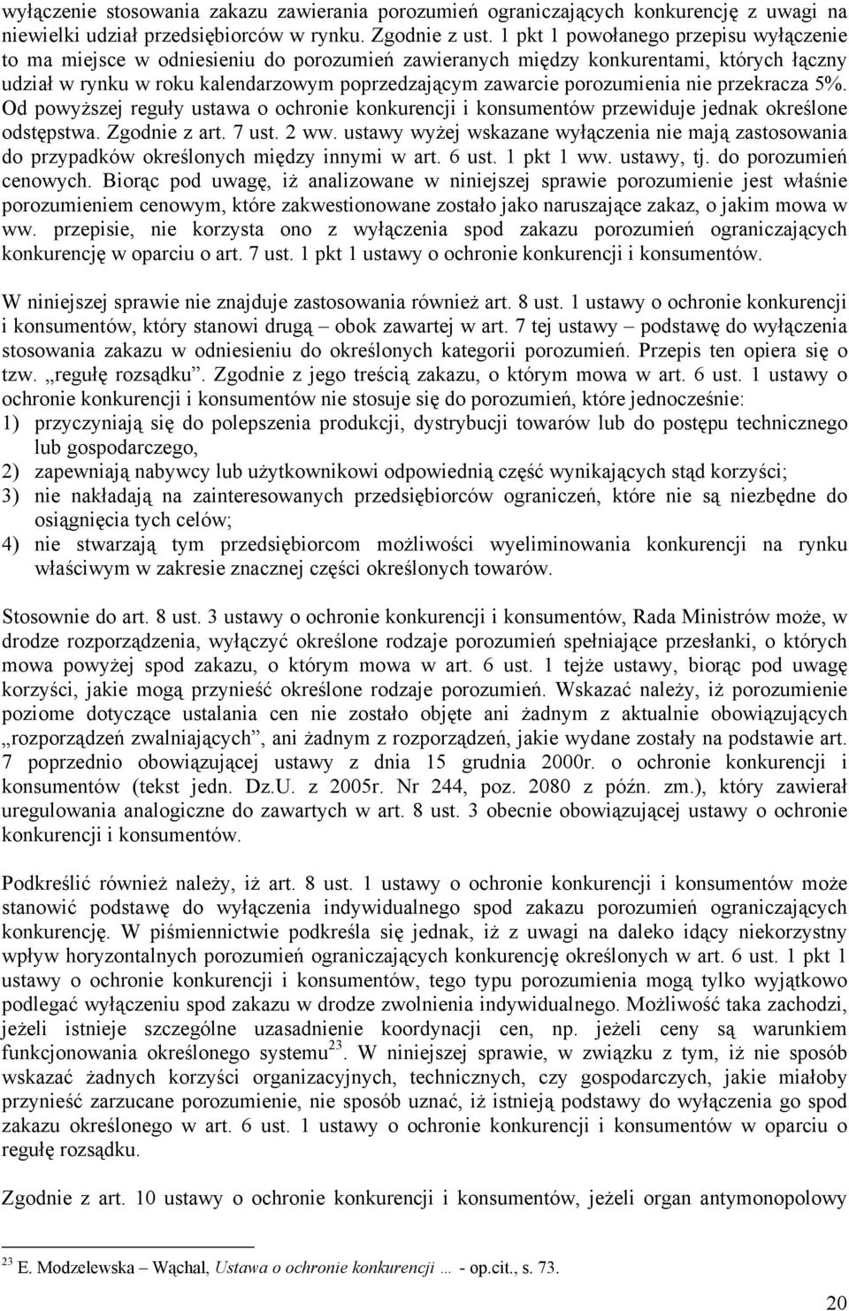 porozumienia nie przekracza 5%. Od powyższej reguły ustawa o ochronie konkurencji i konsumentów przewiduje jednak określone odstępstwa. Zgodnie z art. 7 ust. 2 ww.