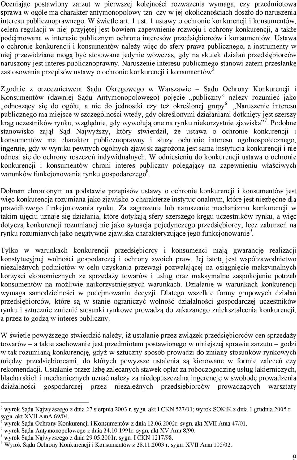 1 ustawy o ochronie konkurencji i konsumentów, celem regulacji w niej przyjętej jest bowiem zapewnienie rozwoju i ochrony konkurencji, a także podejmowana w interesie publicznym ochrona interesów