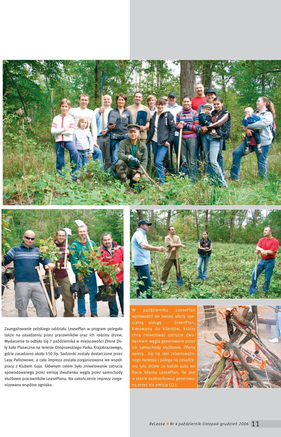 Sadzonki zostały dostarczone przez Lasy Państwowe, a cała impreza została zorganizowana we współpracy z Klubem Gaja.