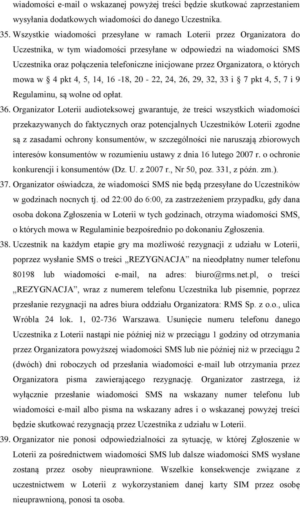 Organizatora, o których mowa w 4 pkt 4, 5, 14, 16-18, 20-22, 24, 26, 29, 32, 33 i 7 pkt 4, 5, 7 i 9 Regulaminu, są wolne od opłat. 36.