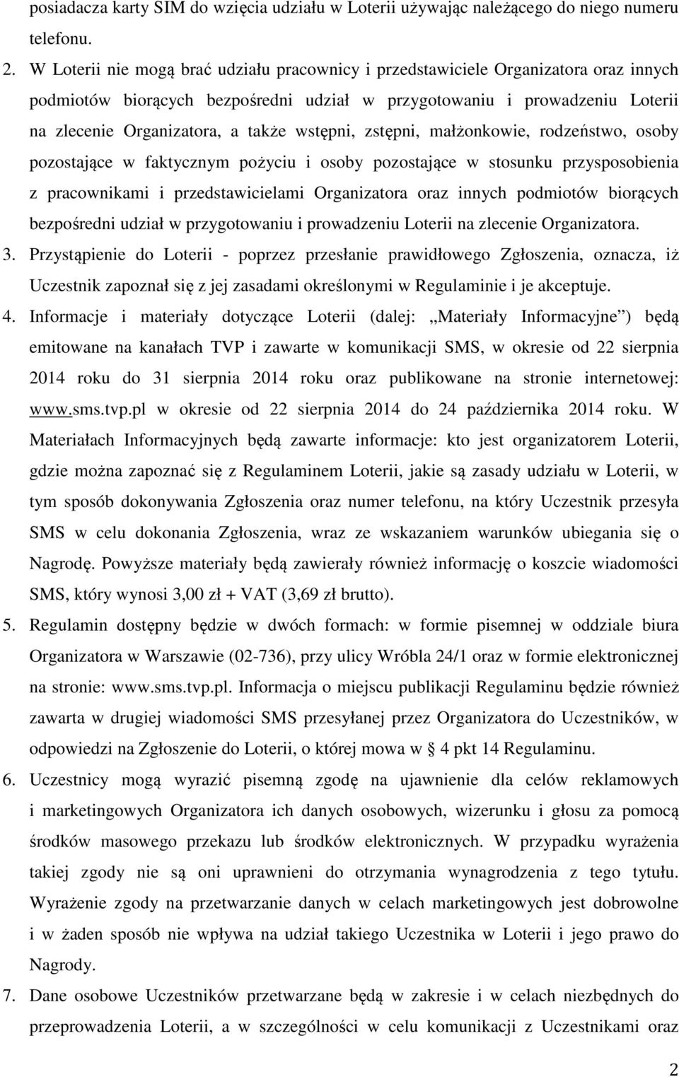 wstępni, zstępni, małżonkowie, rodzeństwo, osoby pozostające w faktycznym pożyciu i osoby pozostające w stosunku przysposobienia z pracownikami i przedstawicielami Organizatora oraz innych podmiotów