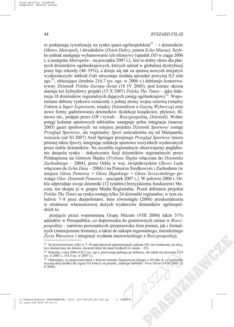 Jest to dobry okres dla p³atnych dzienników ogólnokrajowych, których udzia³ w globalnej dystrybucji prasy bije rekordy (48 55%), a dzieje siê tak za spraw¹ nowych inicjatyw wydawniczych: tabloid Fakt