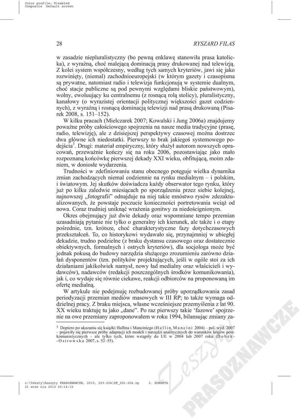 systemie dualnym, choæ stacje publiczne s¹ pod pewnymi wzglêdami bliskie pañstwowym), wolny, ewoluuj¹cy ku centralnemu (z rosn¹c¹ rol¹ stolicy), pluralistyczny, kana³owy (o wyrazistej orientacji