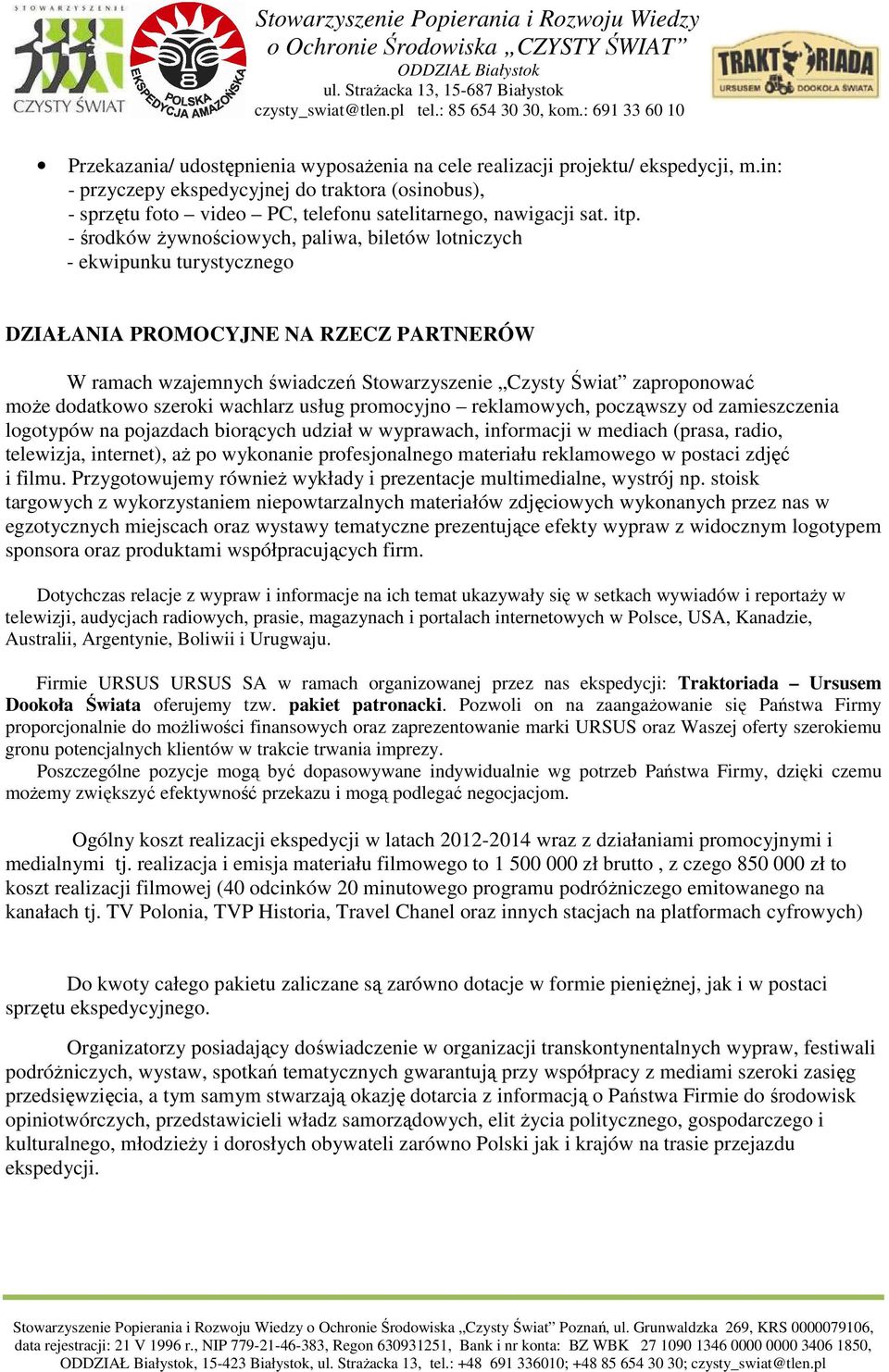 dodatkowo szeroki wachlarz usług promocyjno reklamowych, począwszy od zamieszczenia logotypów na pojazdach biorących udział w wyprawach, informacji w mediach (prasa, radio, telewizja, internet), aż