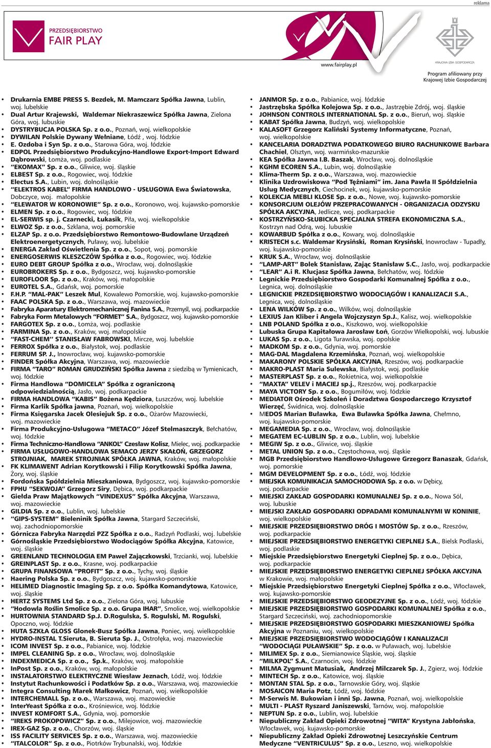 A., Lubin, ELEKTROS KABEL FIRMA HANDLOWO - USŁUGOWA Ewa Światowska, Dobczyce, ELEWATOR W KORONOWIE Sp. z o.o., Koronowo, ELMEN Sp. z o.o., Rogowiec, EL-SERWIS sp. j.