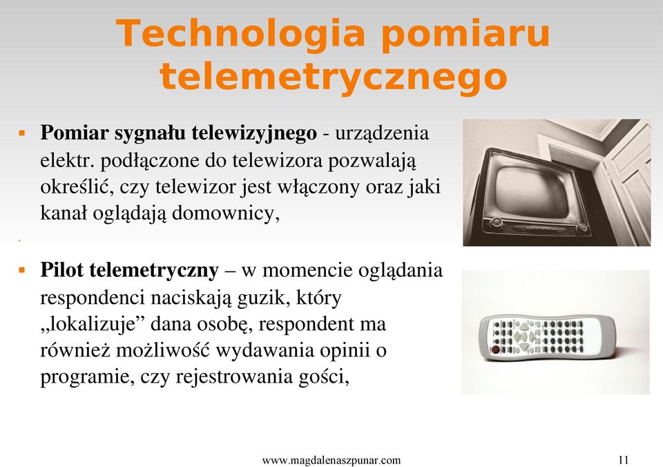 domownicy, Pilot telemetryczny w momencie oglądania respondenci naciskają guzik, który lokalizuje