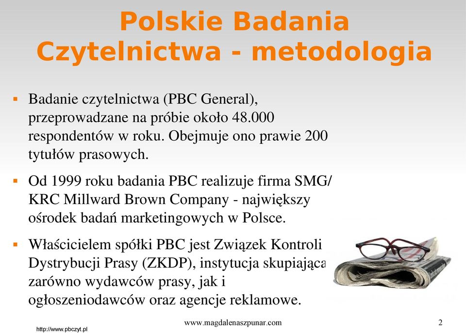 Od 1999 roku badania PBC realizuje firma SMG/ KRC Millward Brown Company największy ośrodek badań marketingowych w Polsce.