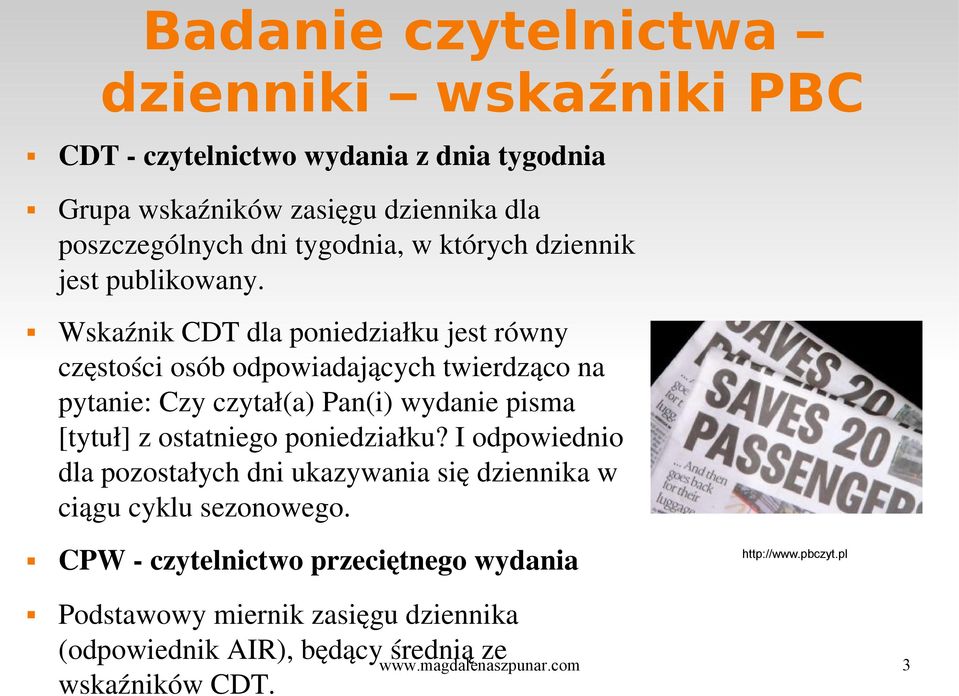 Wskaźnik CDT dla poniedziałku jest równy częstości osób odpowiadających twierdząco na pytanie: Czy czytał(a) Pan(i) wydanie pisma [tytuł] z ostatniego