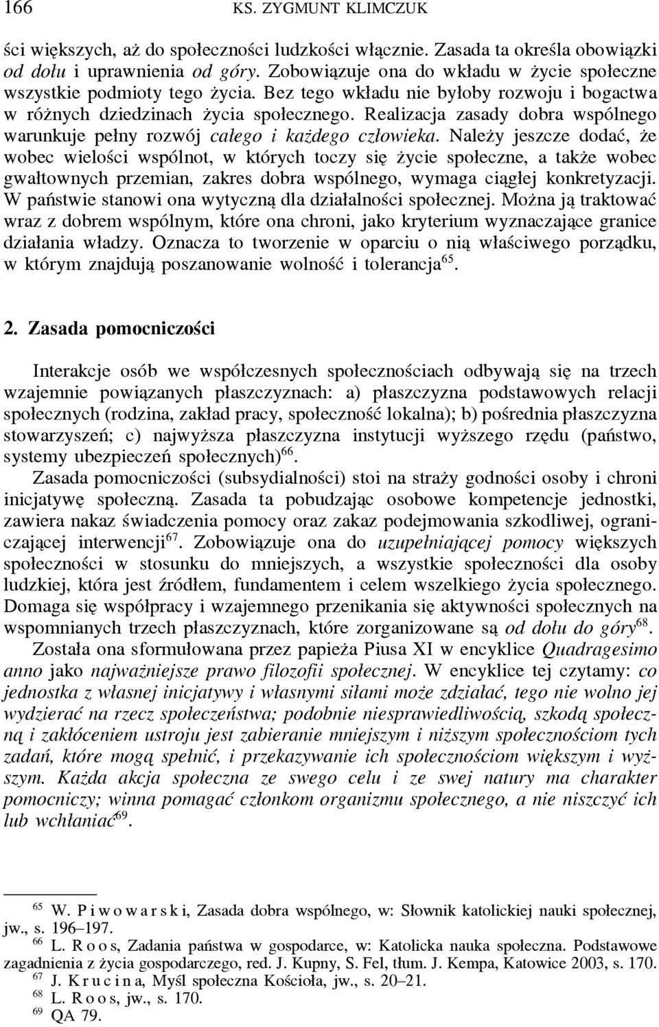 Realizacja zasady dobra wspólnego warunkuje pełny rozwój całego i kaz dego człowieka.