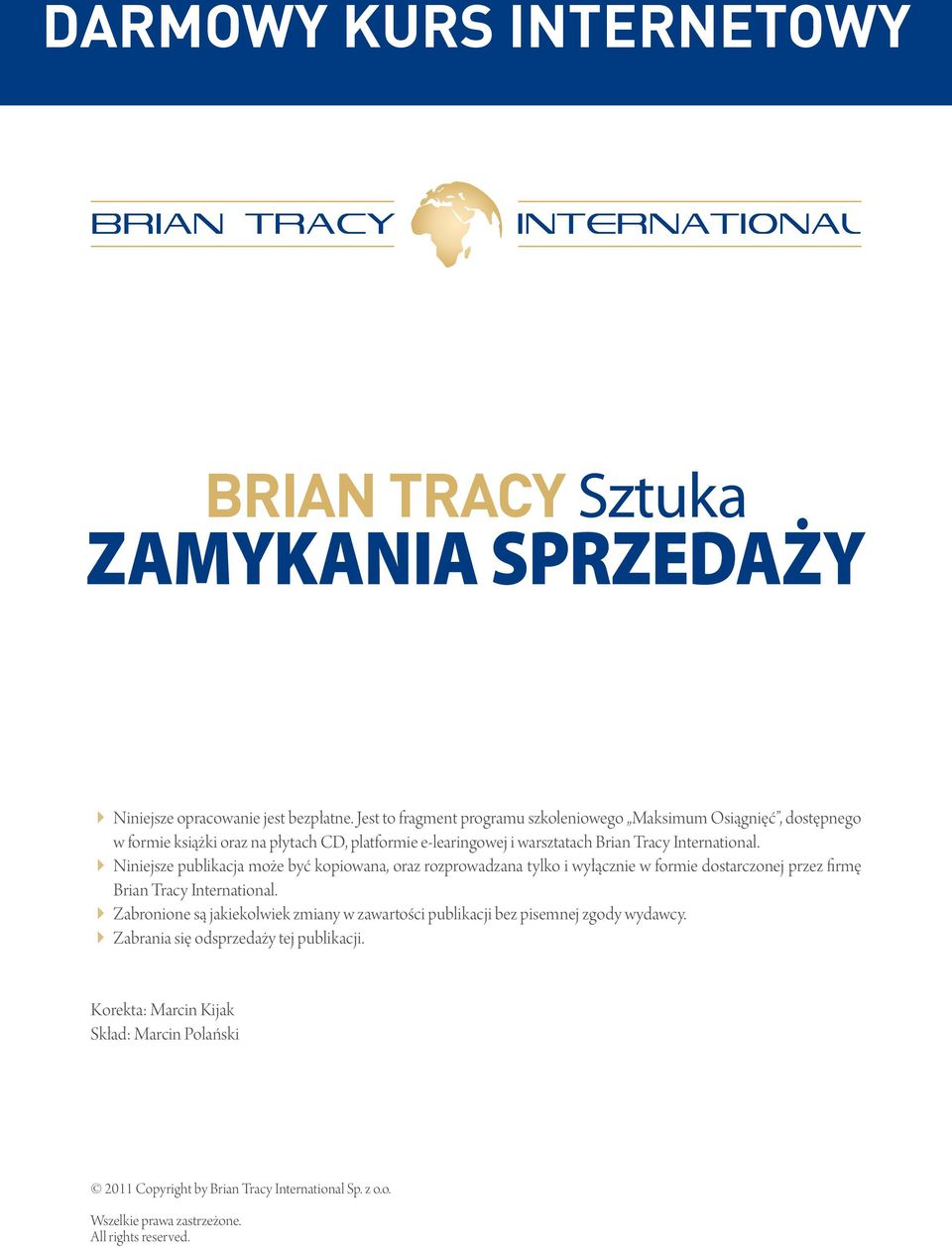 4 Niniejsze publikacja może być kopiowana, oraz rozprowadzana tylko i wyłącznie w formie dostarczonej przez firmę Brian Tracy International.