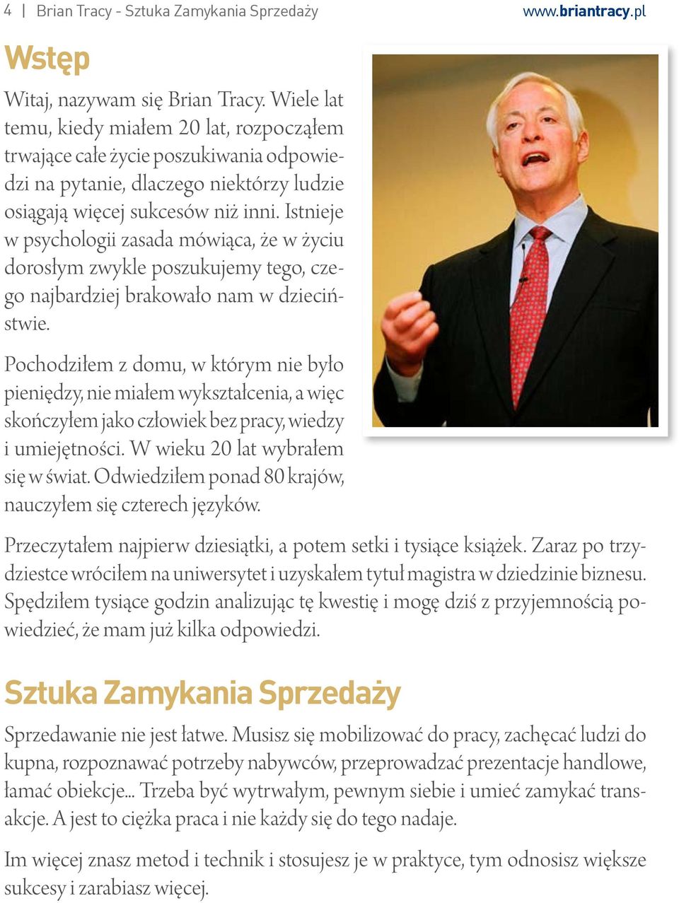 Istnieje w psychologii zasada mówiąca, że w życiu dorosłym zwykle poszukujemy tego, czego najbardziej brakowało nam w dzieciństwie.