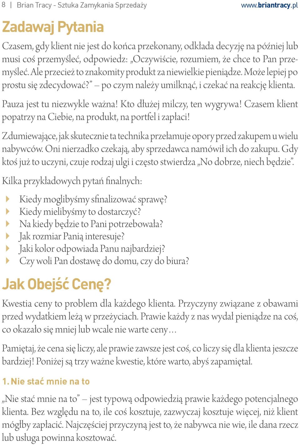 Ale przecież to znakomity produkt za niewielkie pieniądze. Może lepiej po prostu się zdecydować? po czym należy umilknąć, i czekać na reakcję klienta. Pauza jest tu niezwykle ważna!