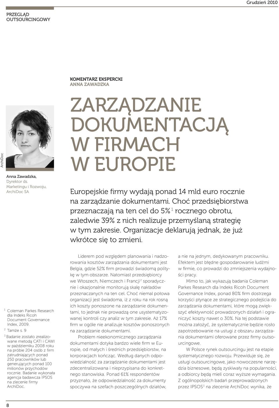 Choć przedsiębiorstwa przeznaczają na ten cel do 5% 1 rocznego obrotu, zaledwie 39% z nich realizuje przemyślaną strategię w tym zakresie. Organizacje deklarują jednak, że już wkrótce się to zmieni.