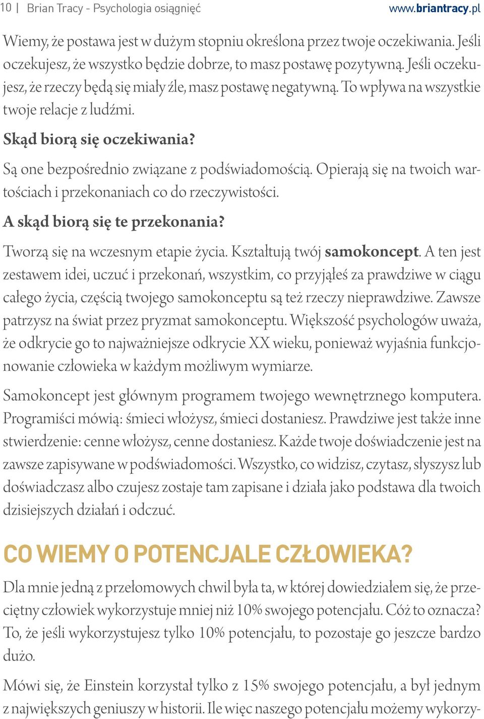 Skąd biorą się oczekiwania? Są one bezpośrednio związane z podświadomością. Opierają się na twoich wartościach i przekonaniach co do rzeczywistości. A skąd biorą się te przekonania?