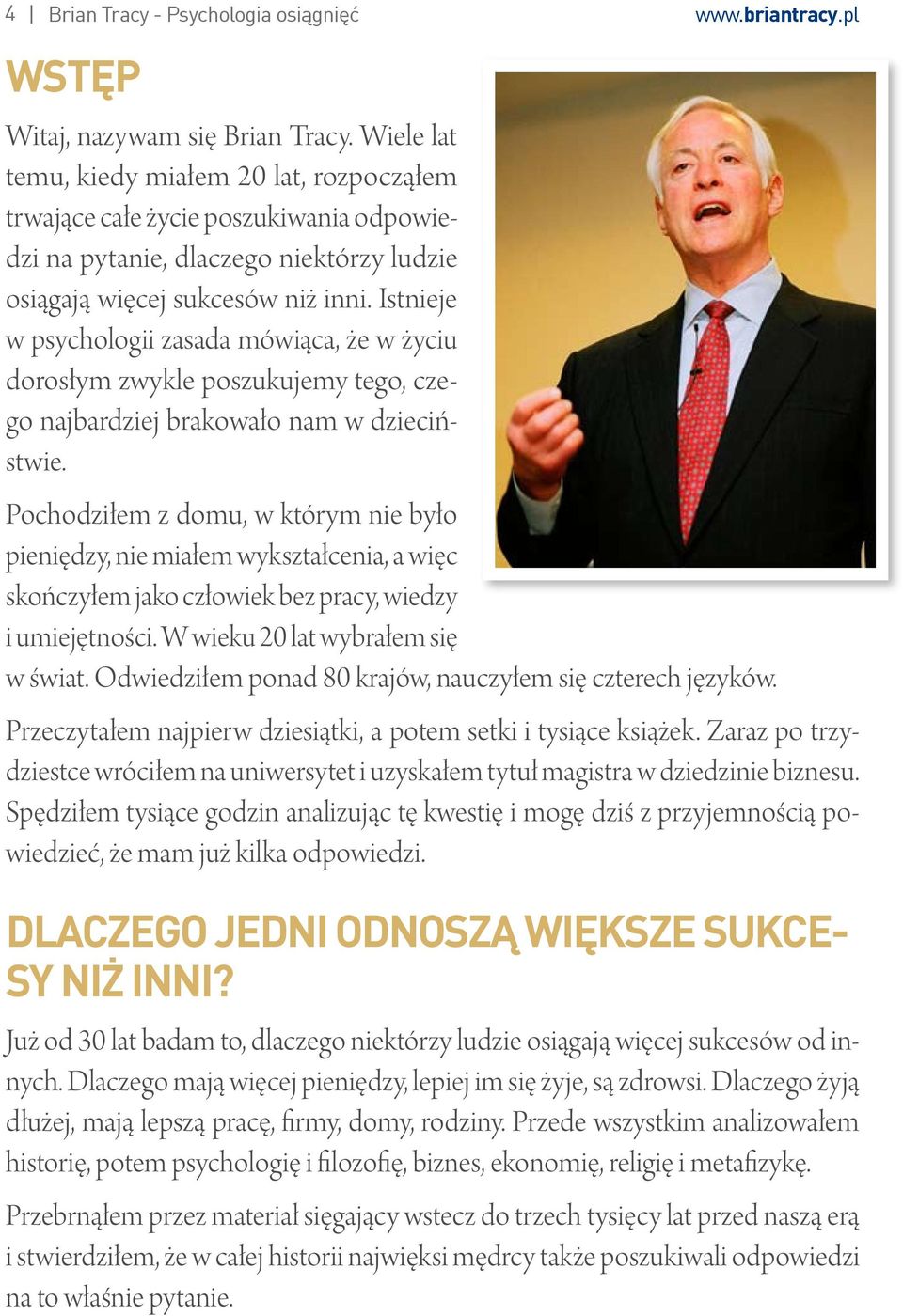 Istnieje w psychologii zasada mówiąca, że w życiu dorosłym zwykle poszukujemy tego, czego najbardziej brakowało nam w dzieciństwie.