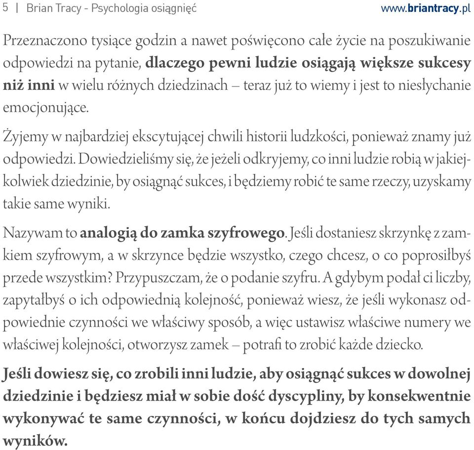 wiemy i jest to niesłychanie emocjonujące. Żyjemy w najbardziej ekscytującej chwili historii ludzkości, ponieważ znamy już odpowiedzi.