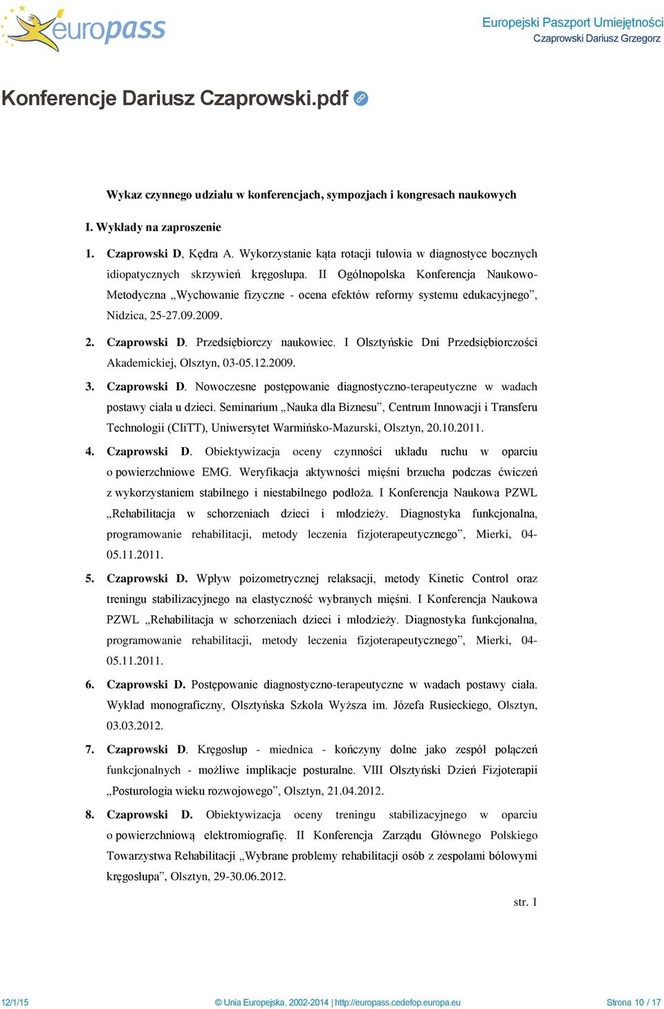 II Ogólnopolska Konferencja Naukowo- Metodyczna Wychowanie fizyczne - ocena efektów reformy systemu edukacyjnego, Nidzica, 25-27.09.2009. 2. Czaprowski D. Przedsiębiorczy naukowiec.