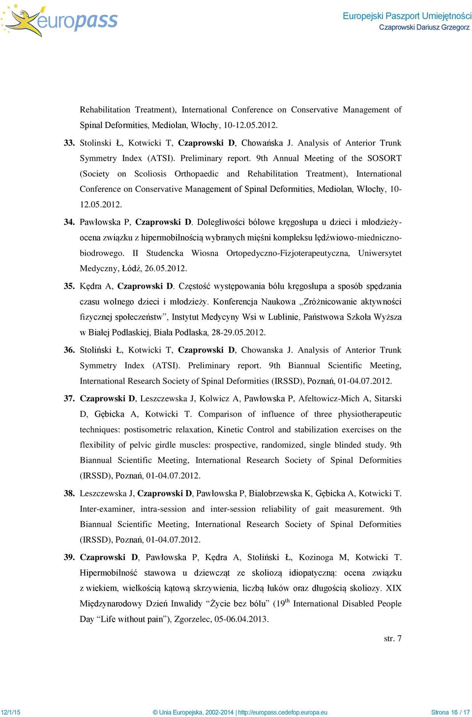 9th Annual Meeting of the SOSORT (Society on Scoliosis Orthopaedic and Rehabilitation Treatment), International Conference on Conservative Management of Spinal Deformities, Mediolan, Włochy, 10-12.05.