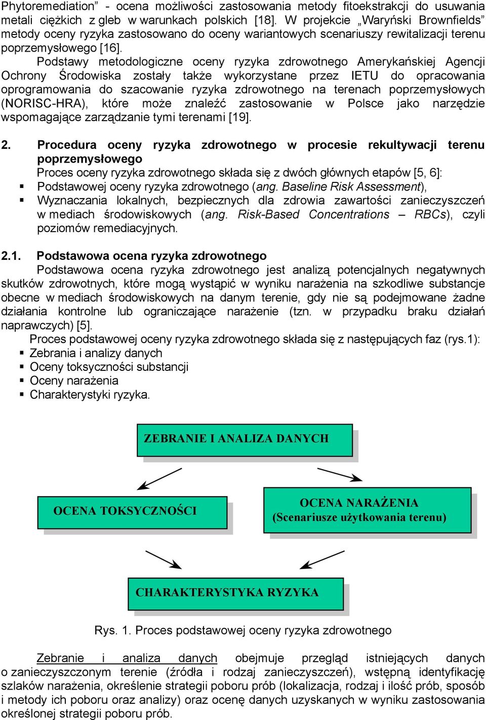 Podstawy metodologiczne oceny ryzyka zdrowotnego Amerykańskiej Agencji Ochrony Środowiska zostały także wykorzystane przez IETU do opracowania oprogramowania do szacowanie ryzyka zdrowotnego na