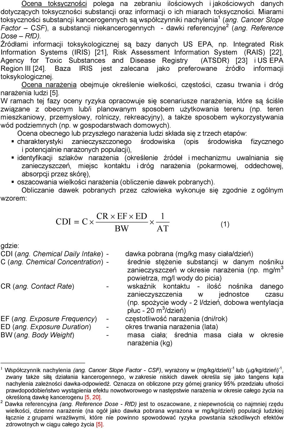 Źródłami informacji toksykologicznej są bazy danych US EPA, np.