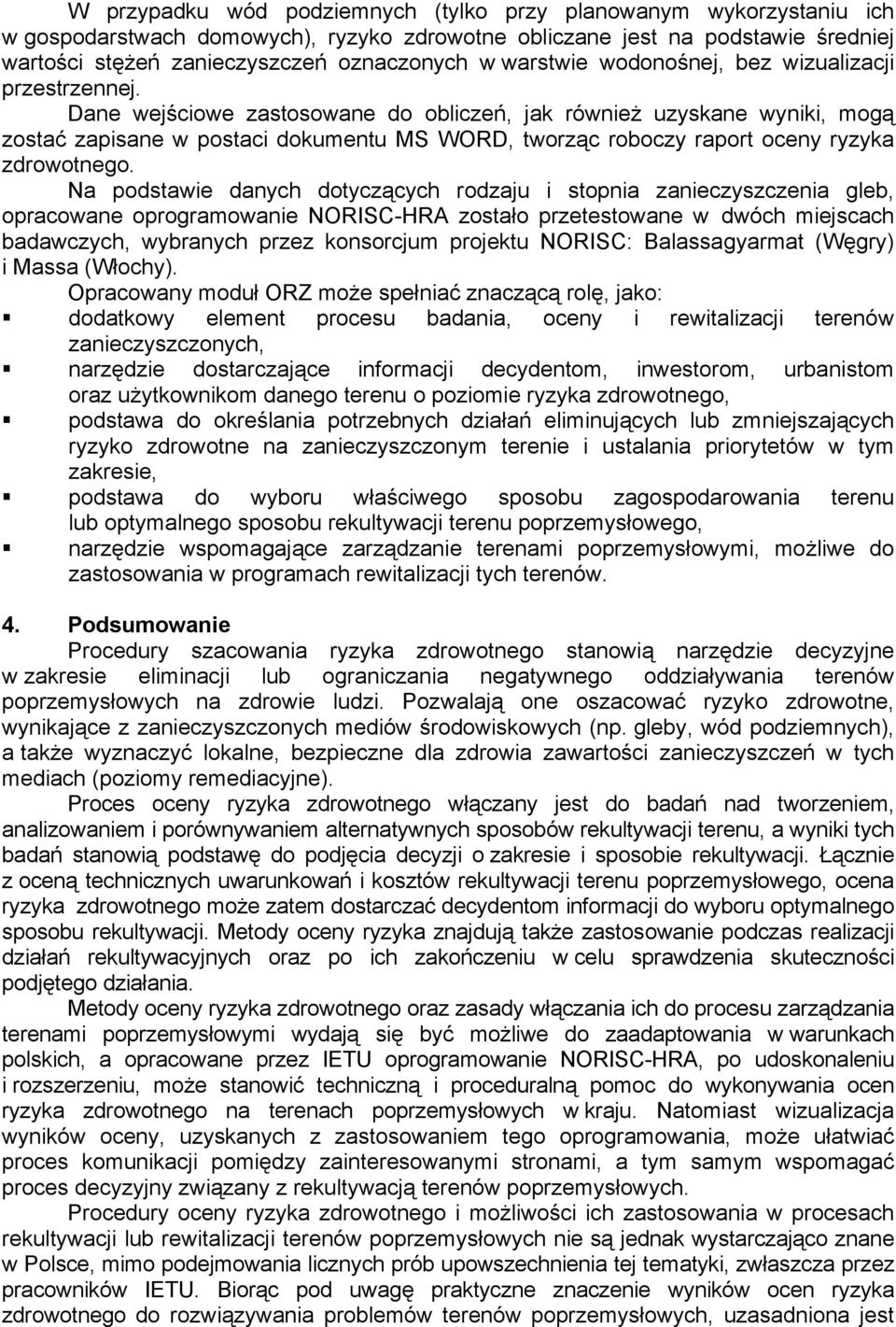 Dane wejściowe zastosowane do obliczeń, jak również uzyskane wyniki, mogą zostać zapisane w postaci dokumentu MS WORD, tworząc roboczy raport oceny ryzyka zdrowotnego.