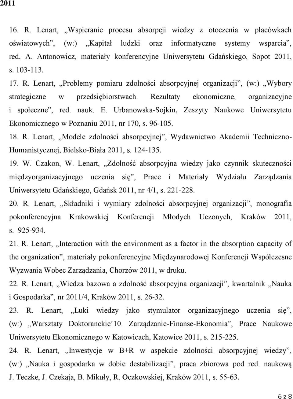 Rezultaty ekonomiczne, organizacyjne i społeczne, red. nauk. E. Urbanowska-Sojkin, Zeszyty Naukowe Uniwersytetu Ekonomicznego w Poznaniu 2011, nr 170, s. 96-105. 18. R.