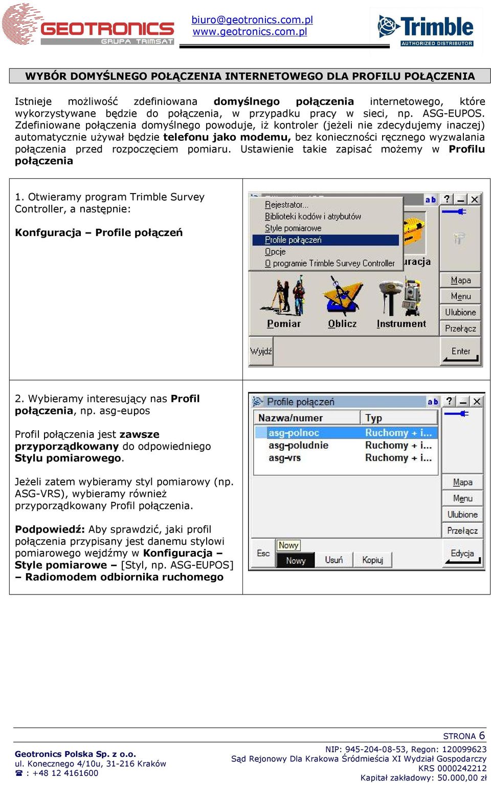 Zdefiniowane połączenia domyślnego powoduje, iż kontroler (jeżeli nie zdecydujemy inaczej) automatycznie używał będzie telefonu jako modemu, bez konieczności ręcznego wyzwalania połączenia przed