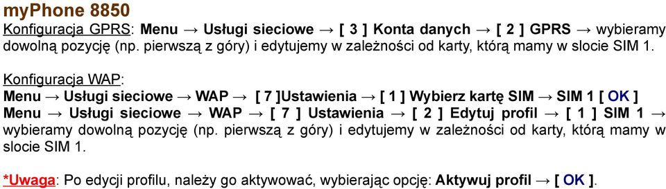 Menu Usługi sieciowe WAP [ 7 ] Ustawienia [ 2 ] Edytuj profil [ 1 ] SIM 1 wybieramy