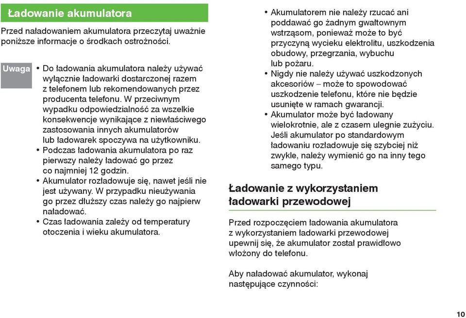 W przeciwnym wypadku odpowiedzialność za wszelkie konsekwencje wynikające z niewłaściwego zastosowania innych akumulatorów lub ładowarek spoczywa na użytkowniku.