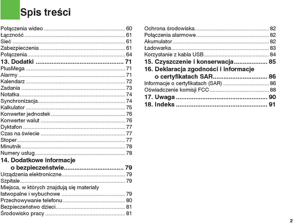 Dodatkowe informacje o bezpieczeństwie... 79 Urządzenia elektroniczne... 79 Szpitale... 79 Miejsca, w których znajdują się materiały łatwopalne i wybuchowe... 79 Przechowywanie telefonu.