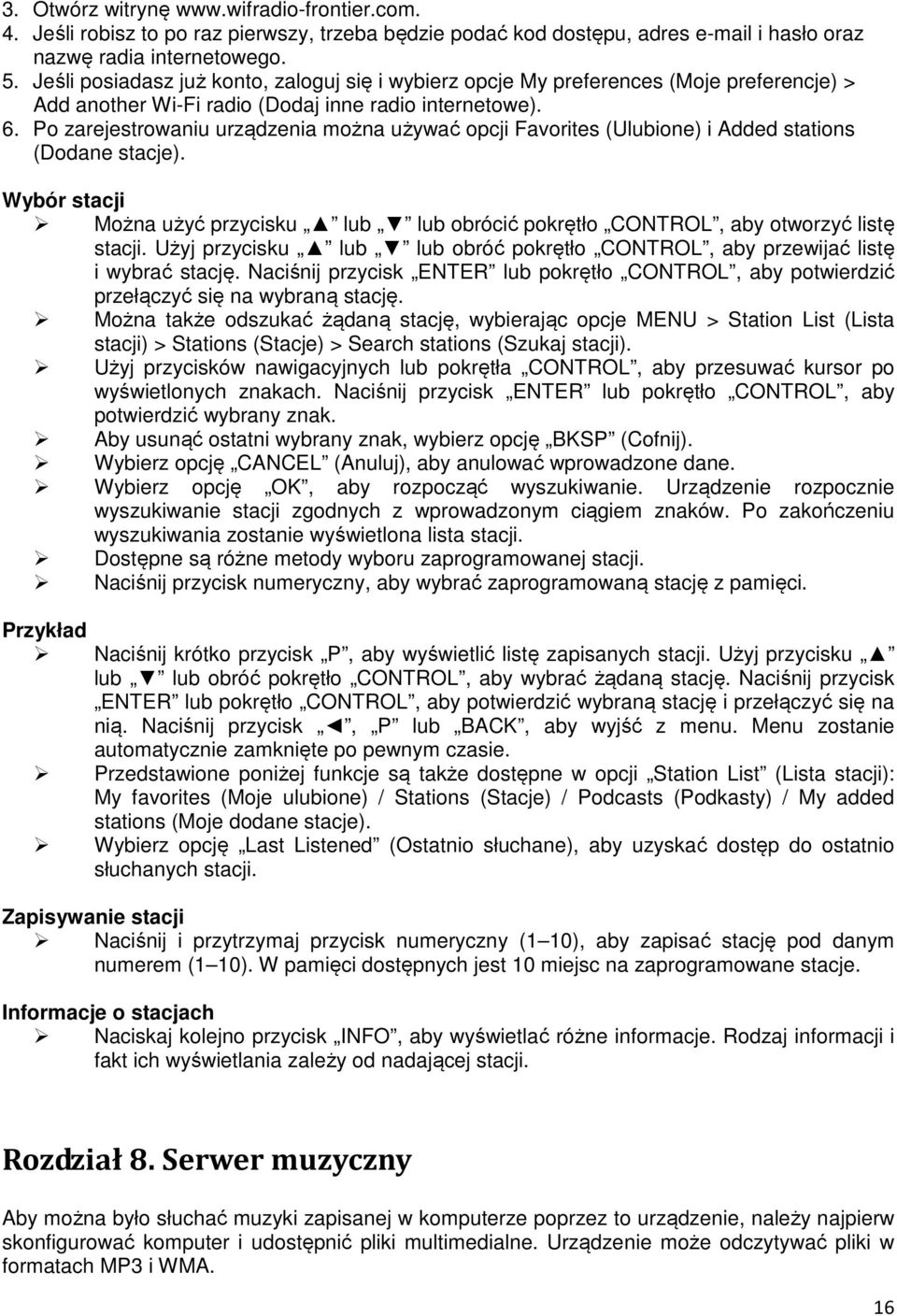 Po zarejestrowaniu urządzenia można używać opcji Favorites (Ulubione) i Added stations (Dodane stacje). Wybór stacji Można użyć przycisku lub lub obrócić pokrętło CONTROL, aby otworzyć listę stacji.